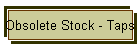 Obsolete Stock - Taps